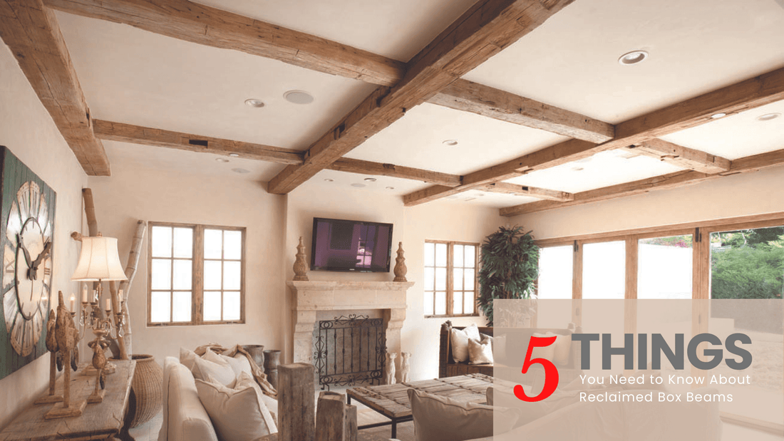 5 Things You Need to Know About Reclaimed Wooden Box Beams